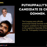 CHANDY OOMMEN IS THE CANDIDATE IN PUTHUPPALLY, OFFICIALLY DECLARED BY CONGRESS. 1